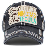 89839, "DRINK COFFEE SIP MIMOSAS SHOOT TEQUILA" VINTAGE BALL CAP